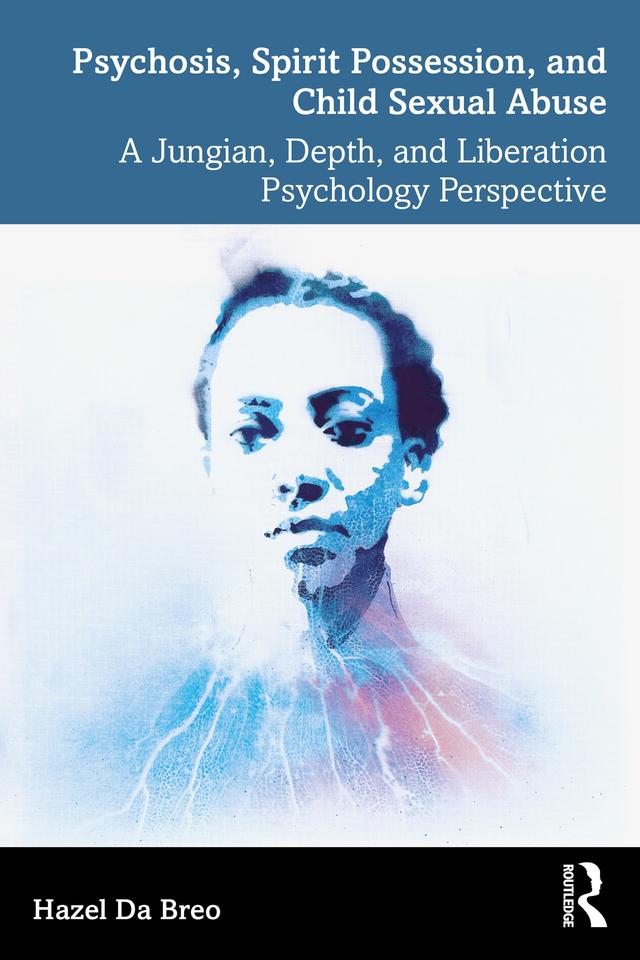 Psychosis, Spirit Possession, and Child Sexual Abuse by Hazel Da Breo