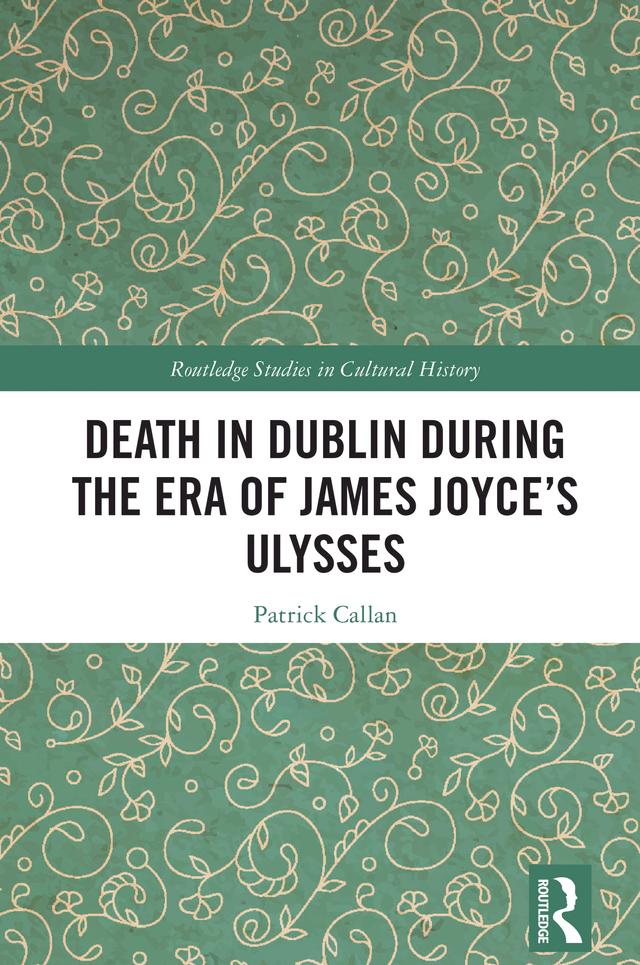 Death in Dublin During the Era of James Joyce’s Ulysses by Patrick Callan