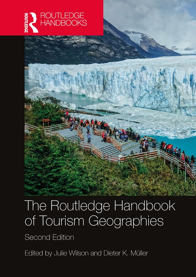 The Routledge Handbook of Tourism Geographies by Dieter K. Müller, Julie Wilson