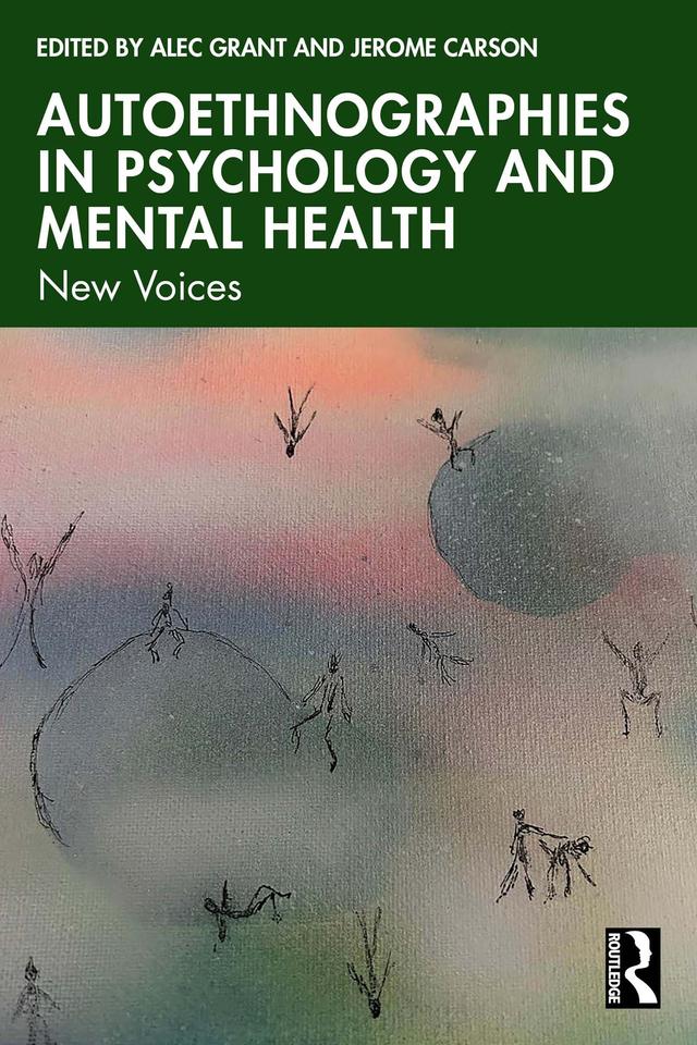 Autoethnographies in Psychology and Mental Health by Alec Grant, Jerome Carson