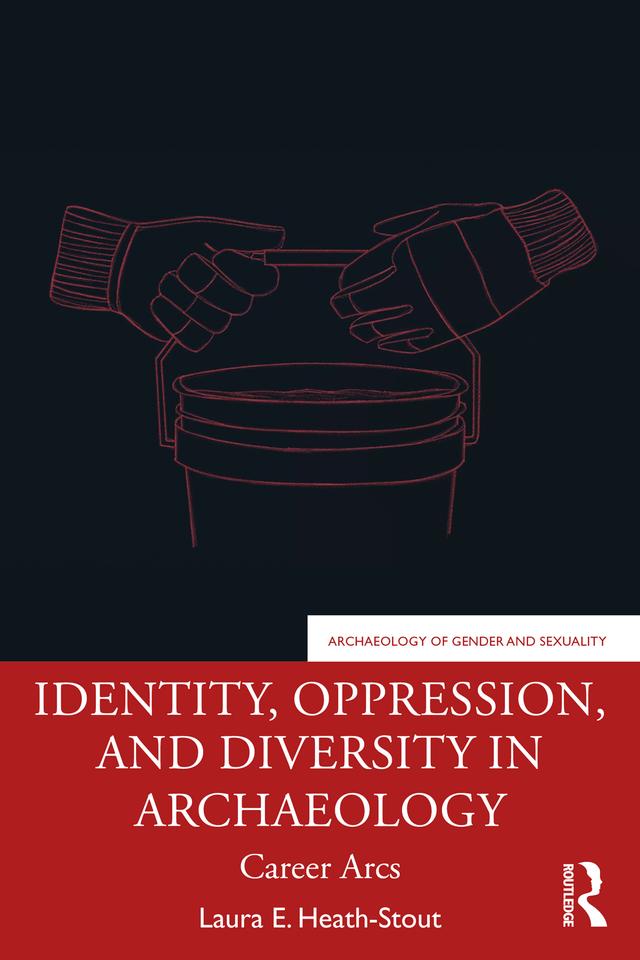 Identity, Oppression, and Diversity in Archaeology by Laura E. Heath-Stout