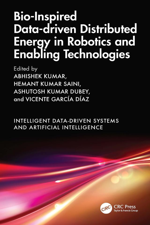 Bio-Inspired Data-driven Distributed Energy in Robotics and Enabling Technologies by Abhishek Kumar, Ashutosh Kumar Dubey, Hemant Kumar Saini, Vicente García Díaz