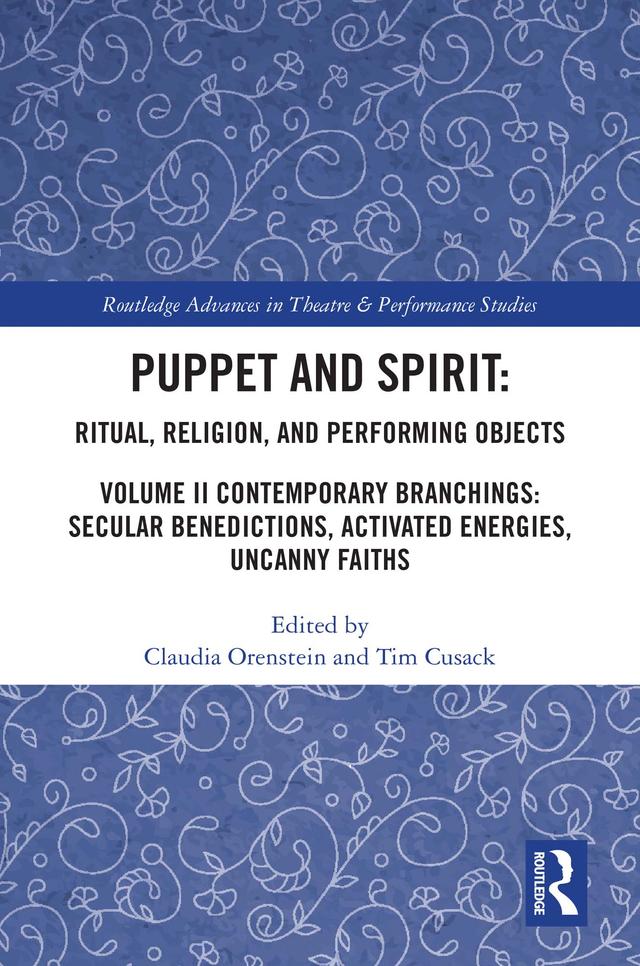 Puppet and Spirit: Ritual, Religion, and Performing Objects by Claudia Orenstein, Tim Cusack