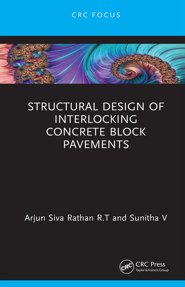 Structural Design of Interlocking Concrete Block Pavements by Arjun Siva Rathan R.T, Sunitha V