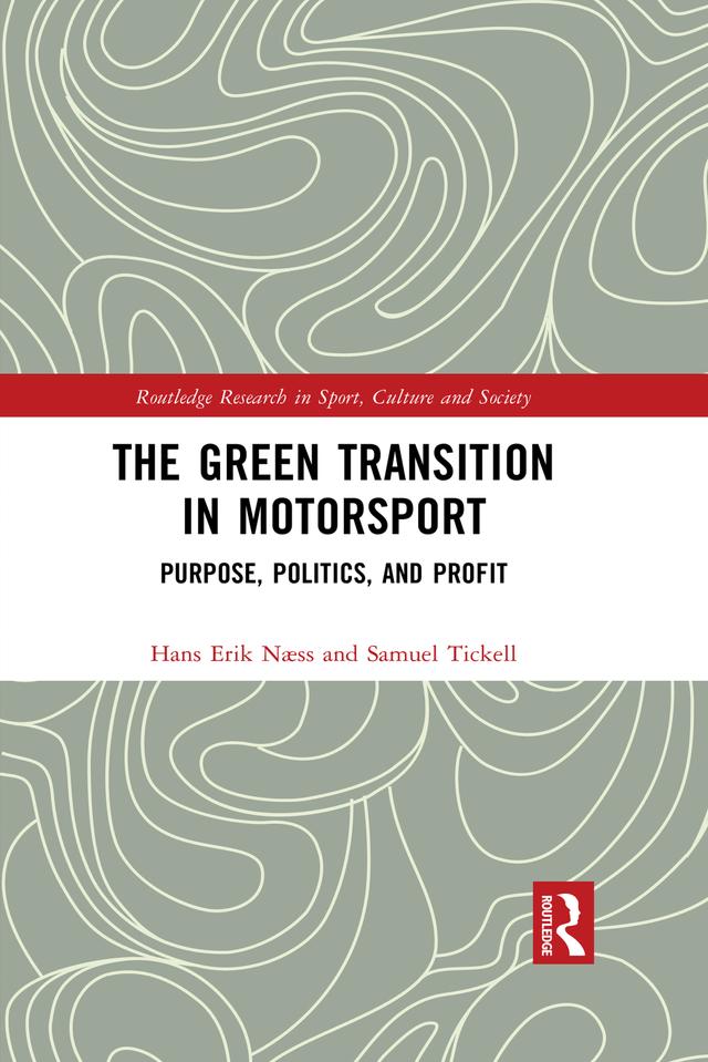 The Green Transition in Motorsport by Hans Erik Næss, Samuel Tickell