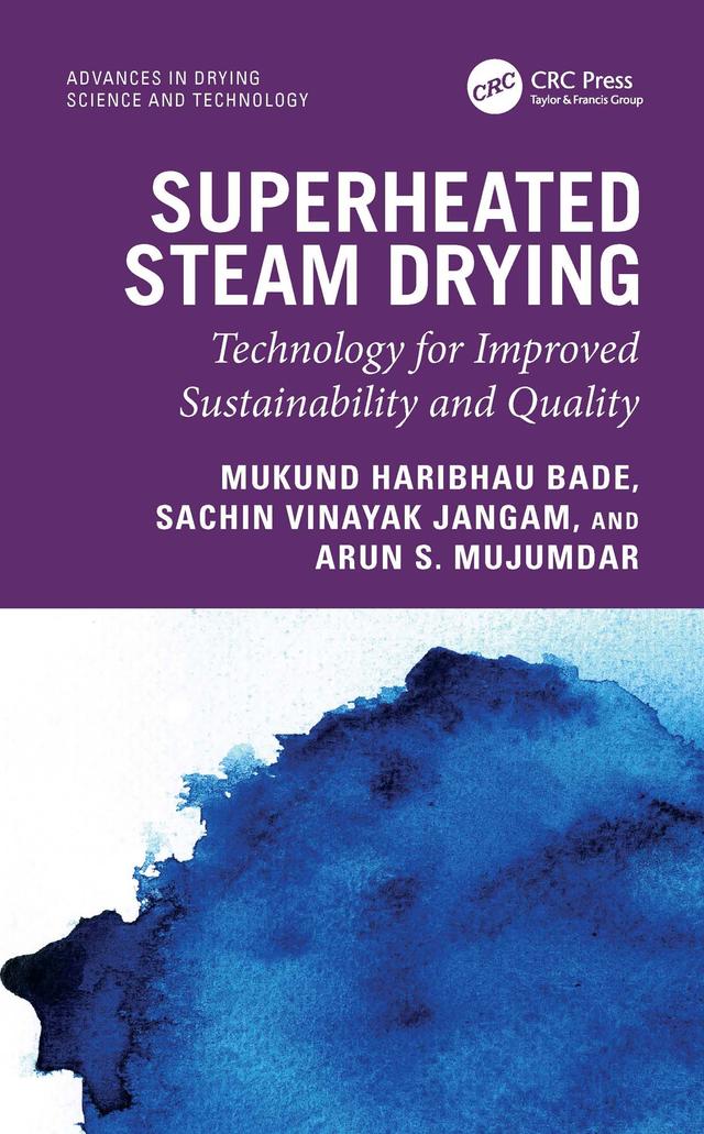 Superheated Steam Drying by Arun S. Mujumdar, Mukund Haribhau Bade, Sachin Vinayak Jangam