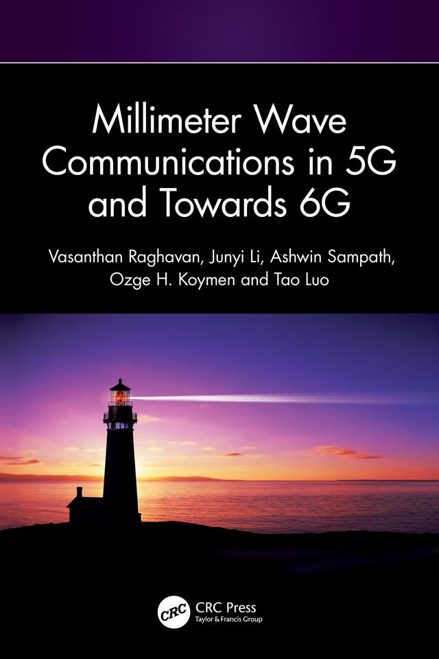 Millimeter Wave Communications in 5G and Towards 6G by Ashwin Sampath, Junyi Li, Ozge H. Koymen, Tao Luo, Vasanthan Raghavan