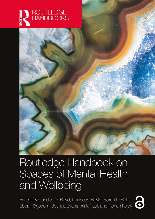 Routledge Handbook on Spaces of Mental Health and Wellbeing by Alak Paul, Candice P. Boyd, Ebba Högström, Joshua Evans, Louise E. Boyle, Ronan Foley, Sarah L. Bell