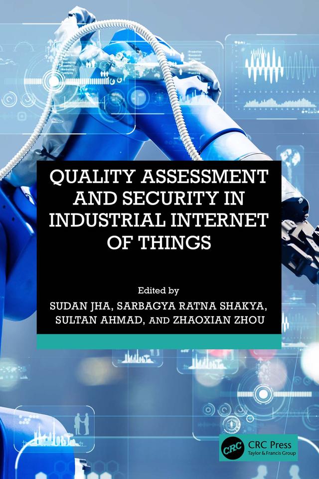 Quality Assessment and Security in Industrial Internet of Things by Sarbagya Ratna Shakya, Sudan Jha, Sultan Ahmad, Zhaoxian Zhou