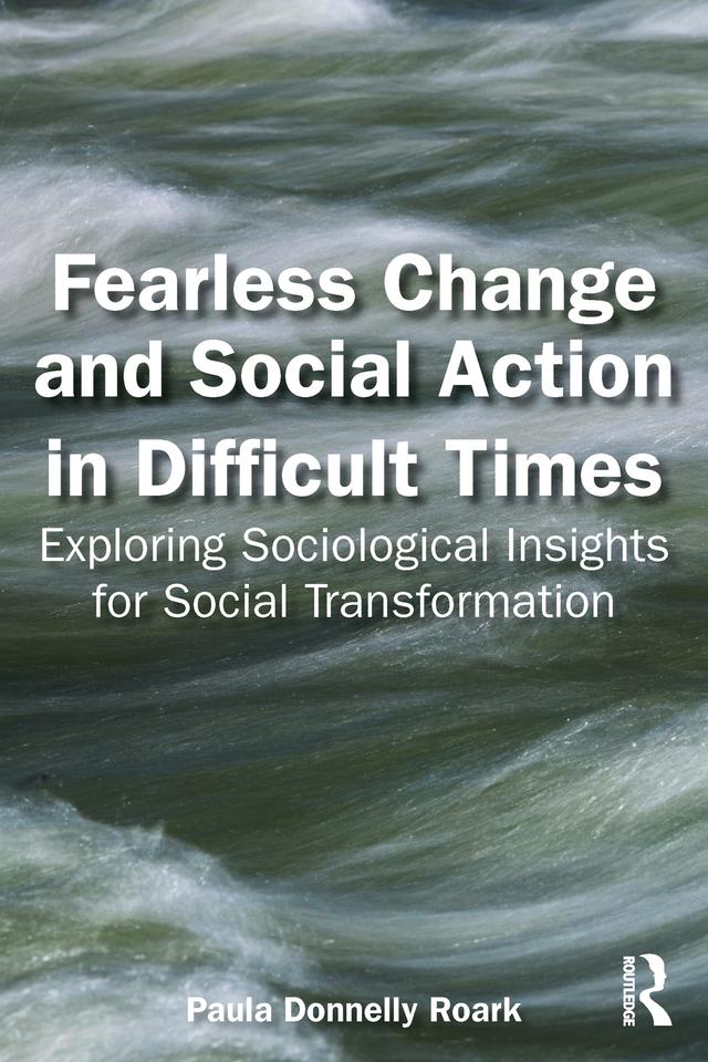 Fearless Change and Social Action in Difficult Times by Paula Donnelly Roark
