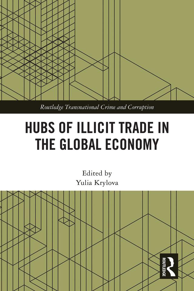 Hubs of Illicit Trade in the Global Economy by Yulia Krylova
