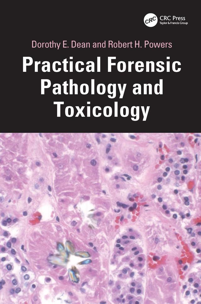 Practical Forensic Pathology and Toxicology by Dorothy E. Dean, Robert H. Powers