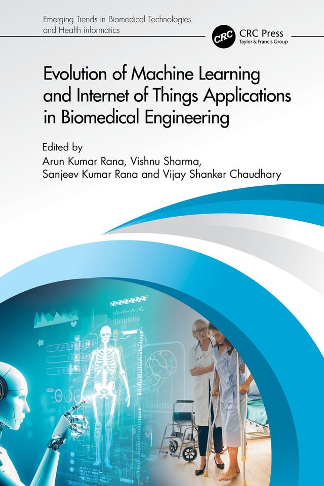 Evolution of Machine Learning and Internet of Things Applications in Biomedical Engineering by Arun Kumar Rana, Sanjeev Kumar Rana, Vijay Shanker Chaudhary, Vishnu Sharma