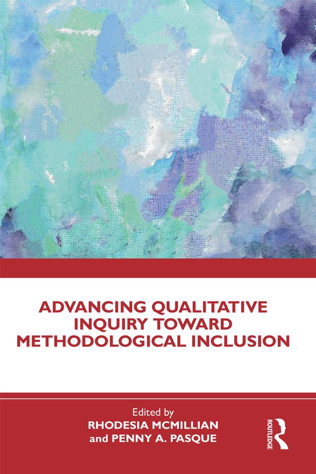 Advancing Qualitative Inquiry Toward Methodological Inclusion by Penny A. Pasque, Rhodesia McMillian
