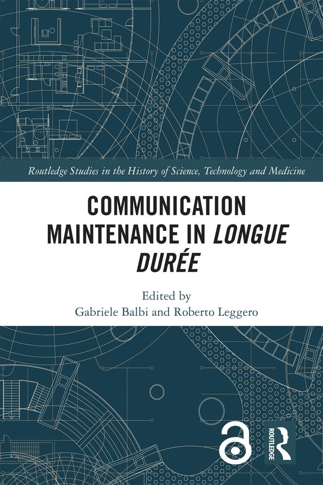 Communication Maintenance in Longue Durée by Gabriele Balbi, Roberto Leggero