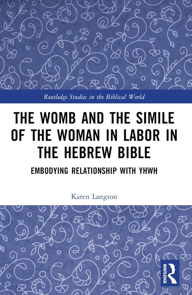 The Womb and the Simile of the Woman in Labor in the Hebrew Bible by Karen Langton