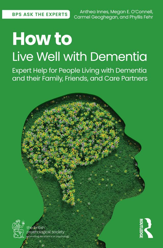 How to Live Well with Dementia by Anthea Innes, Carmel Geoghegan, Megan E. O’Connell, Phyllis Fehr