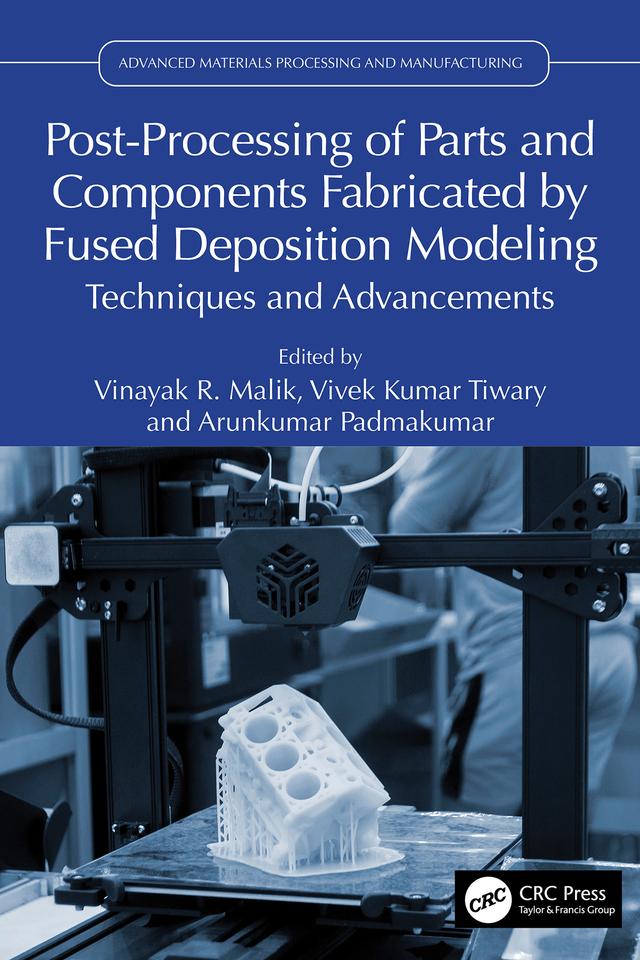 Post-Processing of Parts and Components Fabricated by Fused Deposition Modeling by Arunkumar Padmakumar, Vinayak R. Malik, Vivek Kumar Tiwary