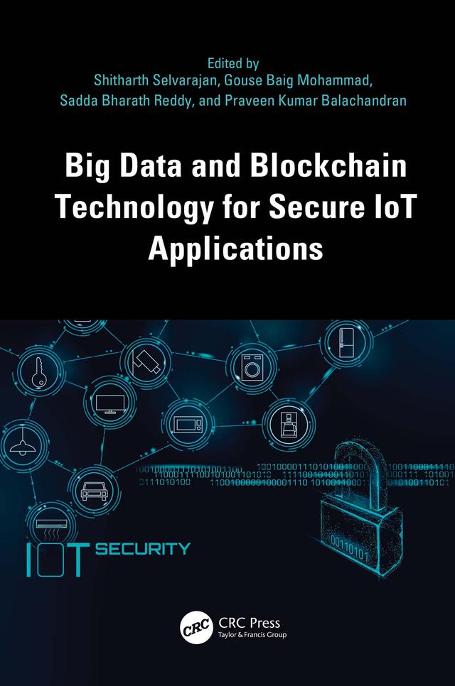 Big Data and Blockchain Technology for Secure IoT Applications by Gouse Baig Mohammad, Praveen Kumar Balachandran, Sadda Bharath Reddy, Shitharth Selvarajan