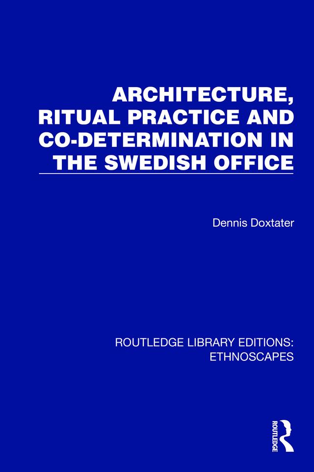 Architecture, Ritual Practice and Co-determination in the Swedish Office by Dennis Doxtater