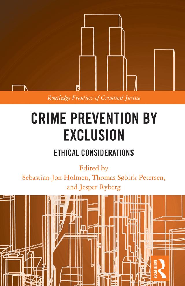 Crime Prevention by Exclusion by Jesper Ryberg, Sebastian Jon Holmen, Thomas Søbirk Petersen