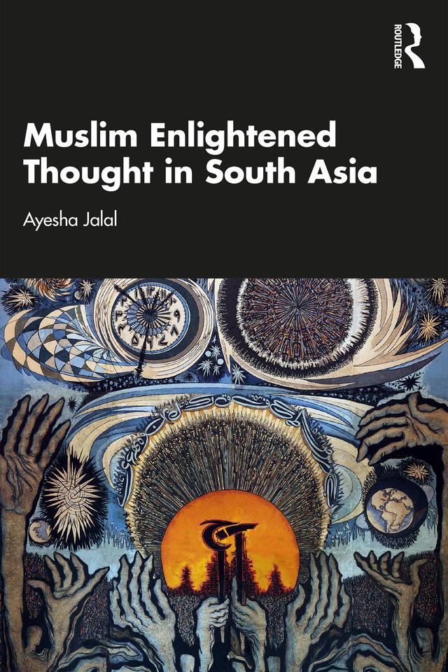 Muslim Enlightened Thought in South Asia by Ayesha Jalal