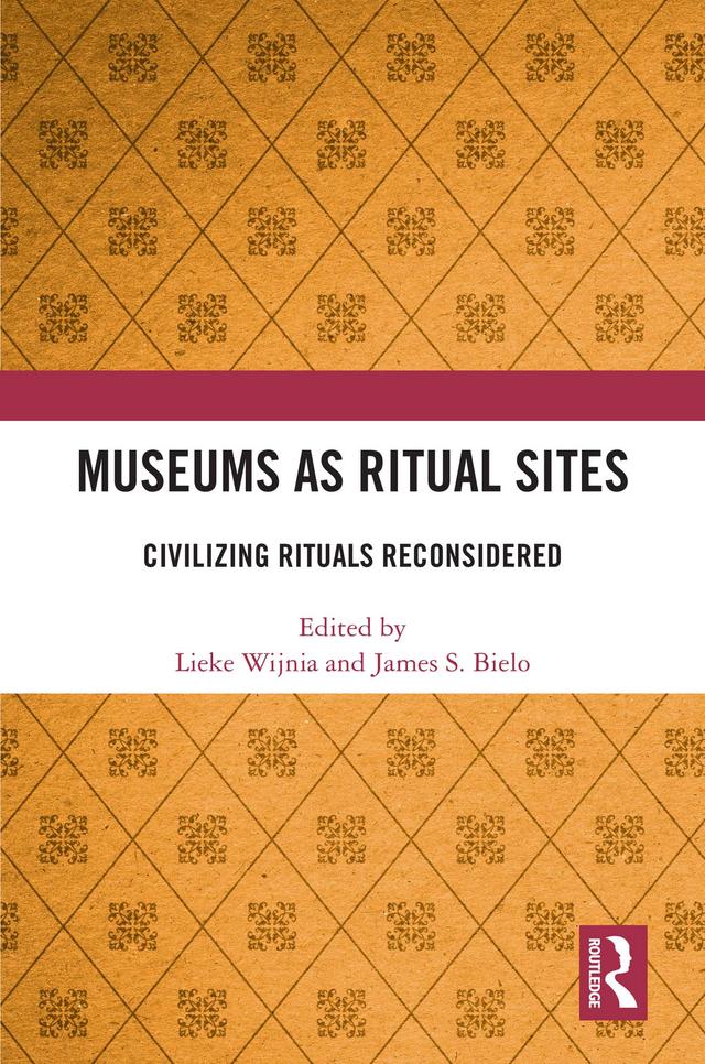 Museums as Ritual Sites by James S. Bielo, Lieke Wijnia