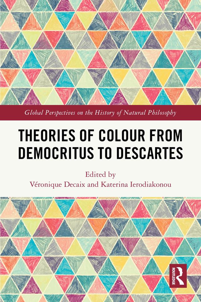 Theories of Colour from Democritus to Descartes by Katerina Ierodiakonou, Véronique Decaix