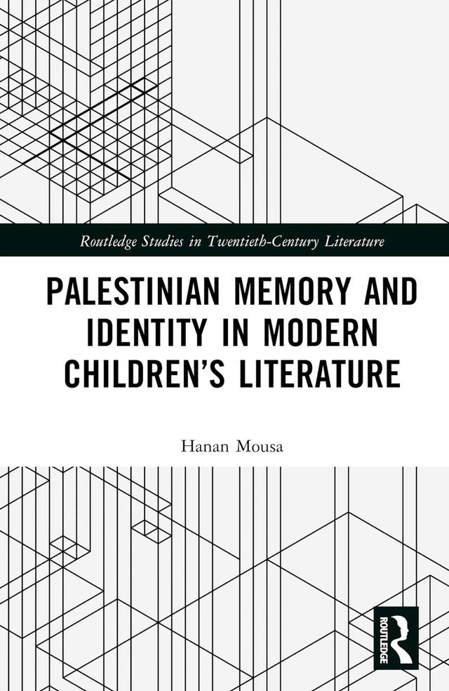 Palestinian Memory and Identity in Modern Children’s Literature by Hanan Mousa
