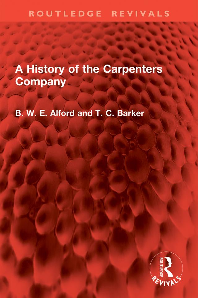A History of the Carpenters Company by B W E Alford, T BARKER