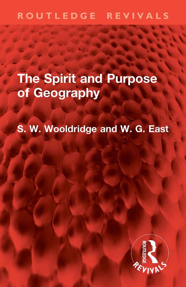 The Spirit and Purpose of Geography by S. W. Wooldridge, W. G. East