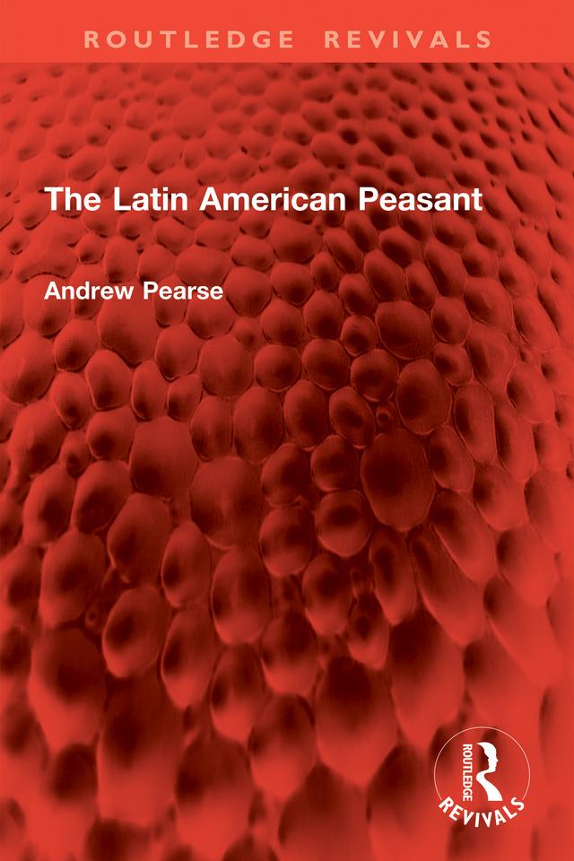 The Latin American Peasant by Andrew Pearse