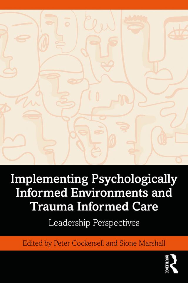 Implementing Psychologically Informed Environments and Trauma Informed Care by Peter Cockersell, Sione Marshall