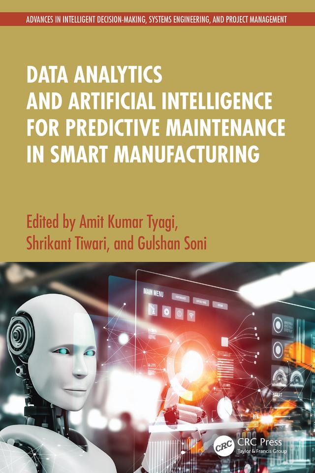 Data Analytics and Artificial Intelligence for Predictive Maintenance in Smart Manufacturing by Amit Kumar Tyagi, Gulshan Soni, Shrikant Tiwari