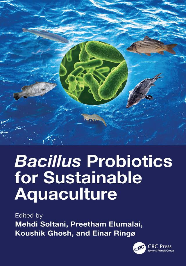 Bacillus Probiotics for Sustainable Aquaculture by Einar Ringø, Koushik Ghosh, Mehdi Soltani, Preetham Elumalai