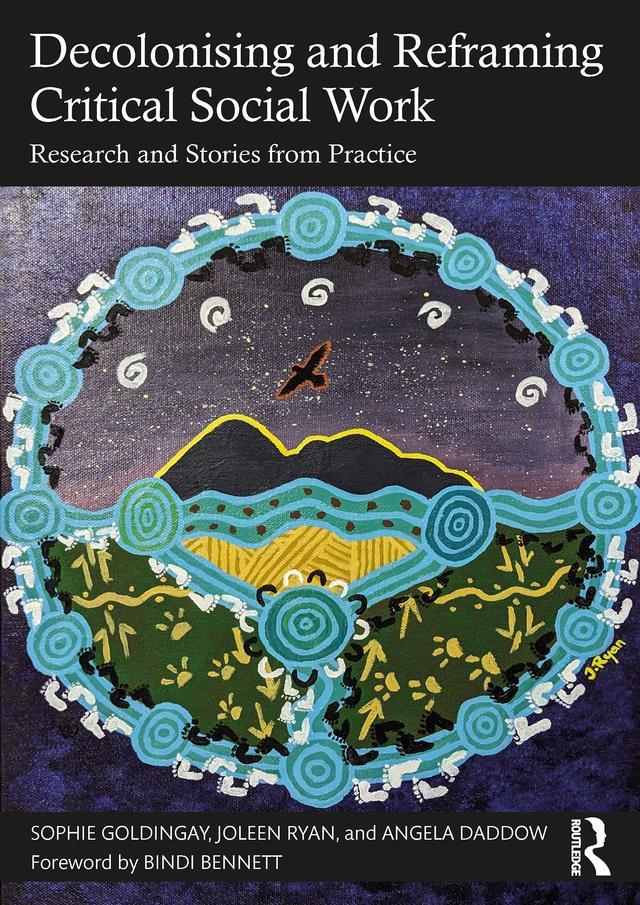 Decolonising and Reframing Critical Social Work by Angela Daddow, Joleen Ryan, Sophie Goldingay