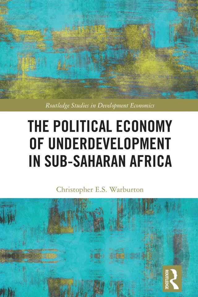 The Political Economy of Underdevelopment in Sub-Saharan Africa by Christopher E.S. Warburton
