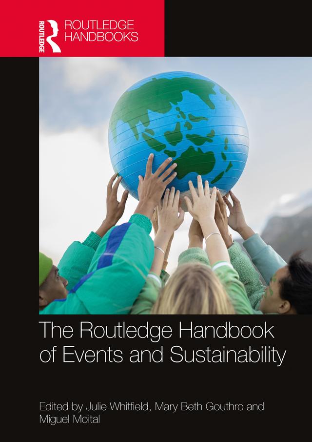 The Routledge Handbook of Events and Sustainability by Julie Whitfield, Mary Beth Gouthro, Miguel Moital
