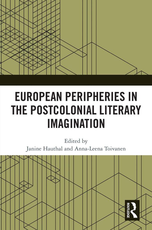 European Peripheries in the Postcolonial Literary Imagination by Anna-Leena Toivanen, Janine Hauthal