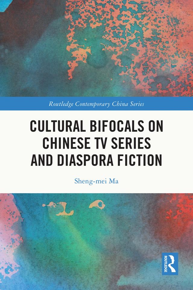 Cultural Bifocals on Chinese TV Series and Diaspora Fiction by Sheng-mei Ma