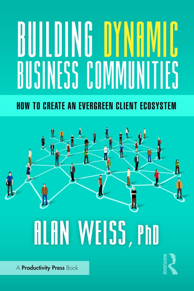 Building Dynamic Business Communities by Alan Weiss