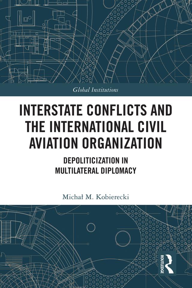 Interstate Conflicts and the International Civil Aviation Organization by Michał M. Kobierecki