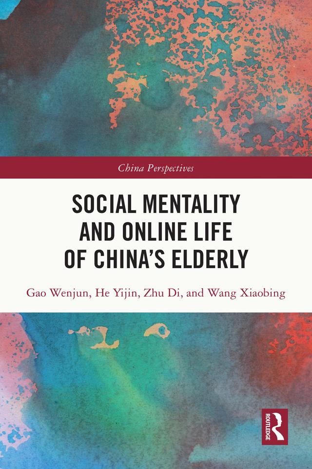 Social Mentality and Online Life of China's Elderly by Gao Wenjun, He Yijin, Wang Xiaobing, Zhu Di
