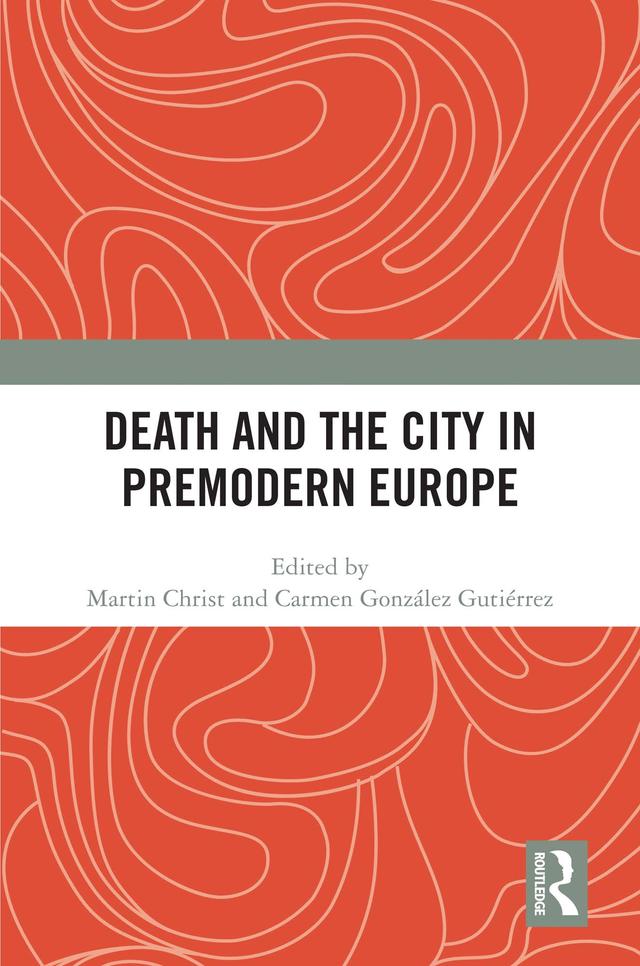 Death and the City in Premodern Europe by Carmen González Gutiérrez, Martin Christ