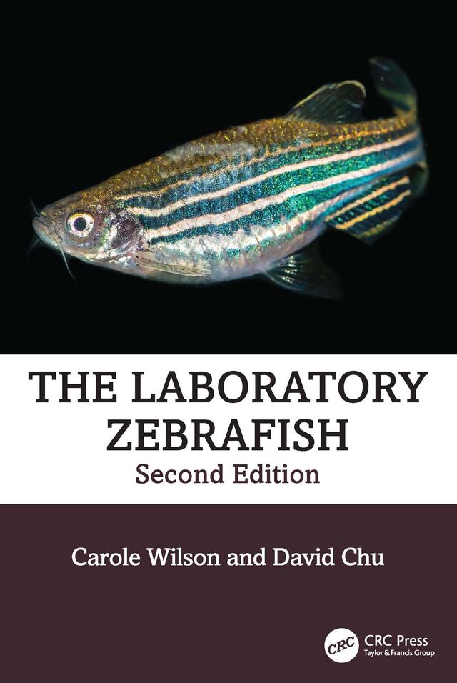 The Laboratory Zebrafish by Carole Wilson, David Chu