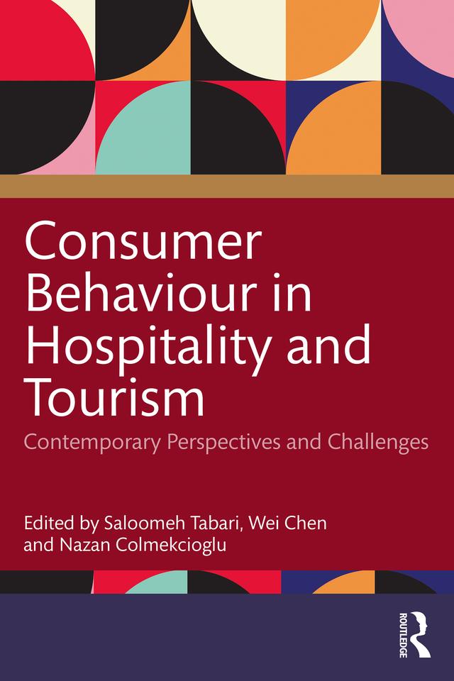 Consumer Behaviour in Hospitality and Tourism by Nazan Colmekcioglu, Saloomeh Tabari, Wei Chen