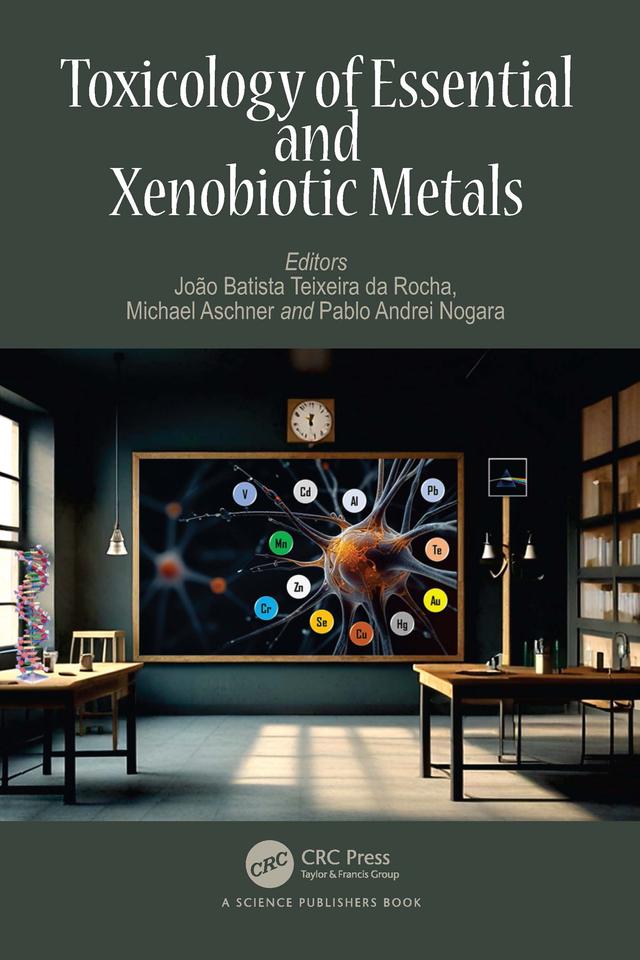 Toxicology of Essential and Xenobiotic Metals by João Batista Teixeira da Rocha, Michael Aschner, Pablo Andrei Nogara