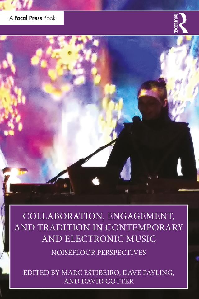 Collaboration, Engagement, and Tradition in Contemporary and Electronic Music by Dave Payling, David Cotter, Marc Estibeiro