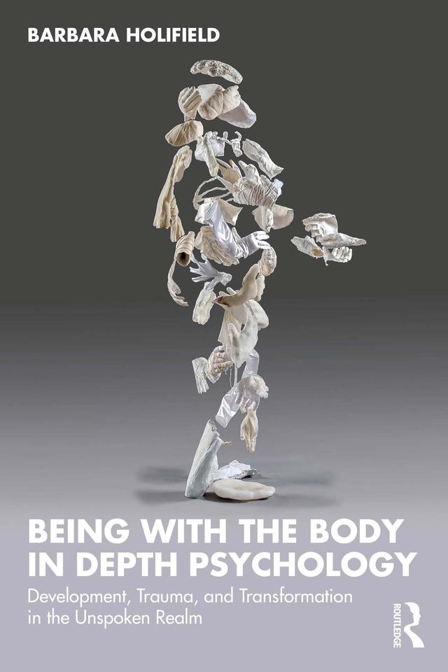 Being with the Body in Depth Psychology by Barbara Holifield