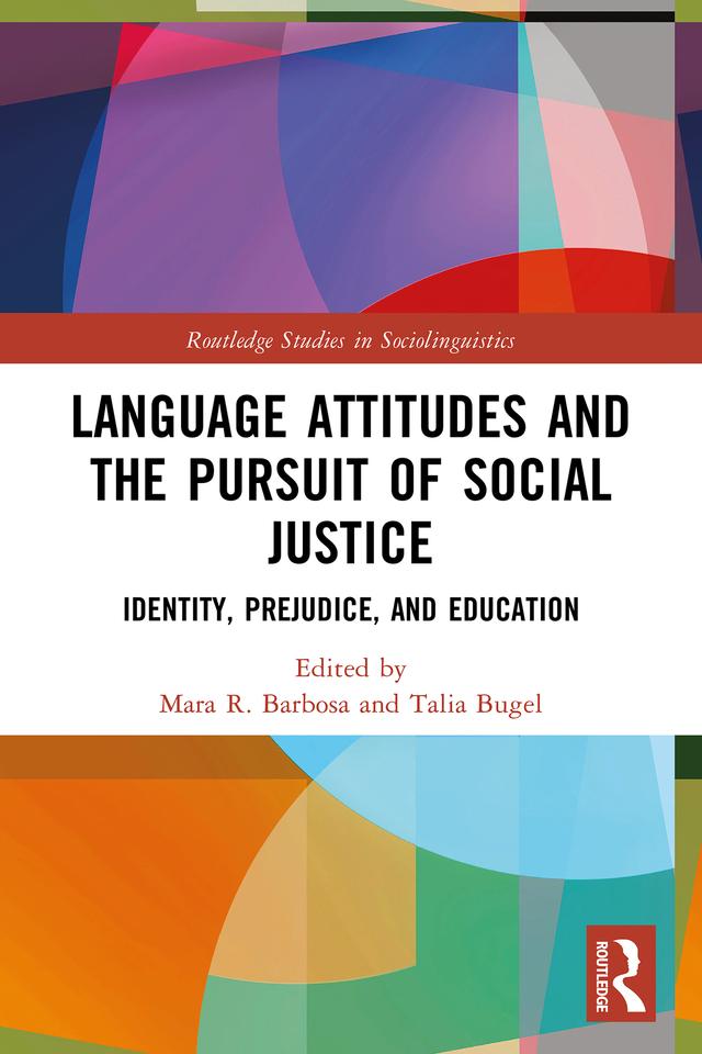 Language Attitudes and the Pursuit of Social Justice by Mara R. Barbosa, Talia Bugel